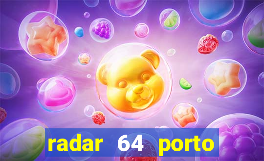 radar 64 porto seguro hoje